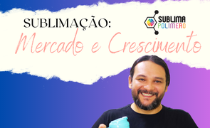 sublimacao mercado e crescimento