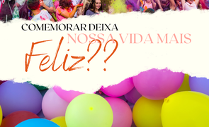 comemorar deixa nossa vida mais feliz