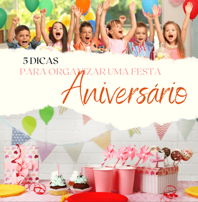 5 dicas para organizar uma festa de aniversario infantil