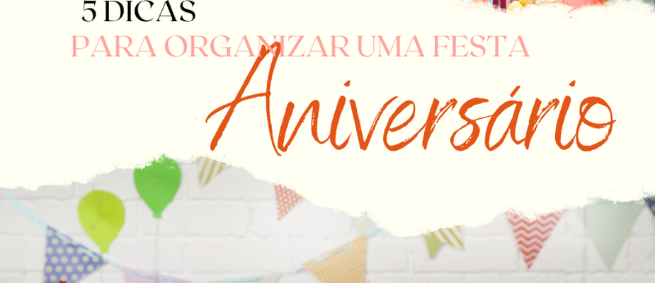 5 Dicas para organizar uma Festa de Aniversário Infantil 5 Dicas para organizar uma Festa de Aniversário Infantil